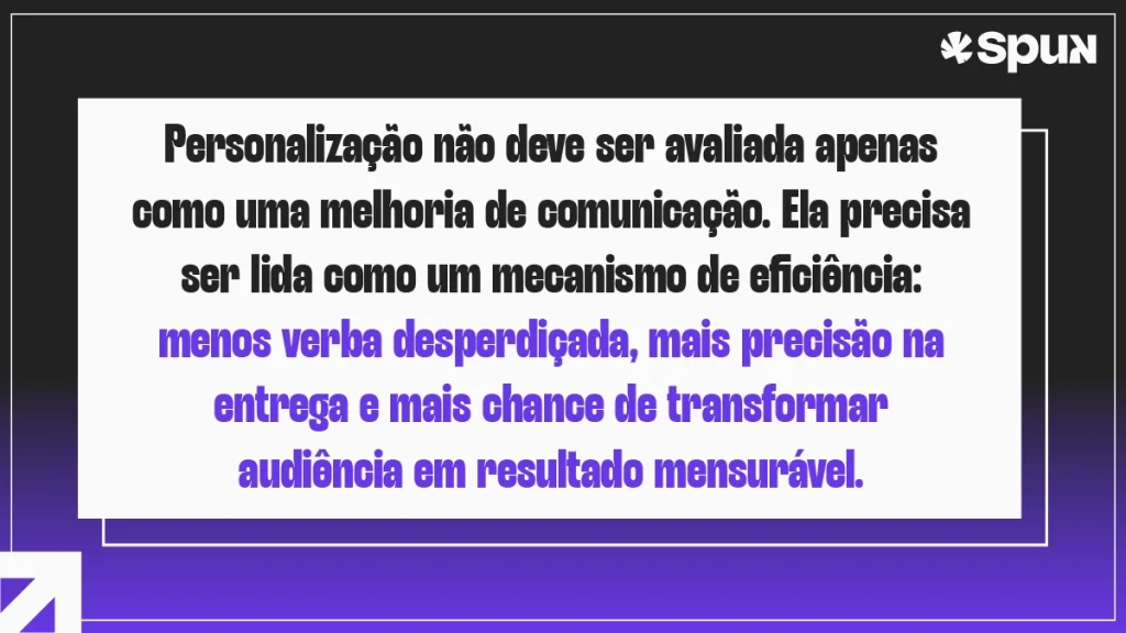 Arte destaca que a personalização de campanhas digitais deve ser avaliada como mecanismo de eficiência, com menos desperdício de verba e mais precisão