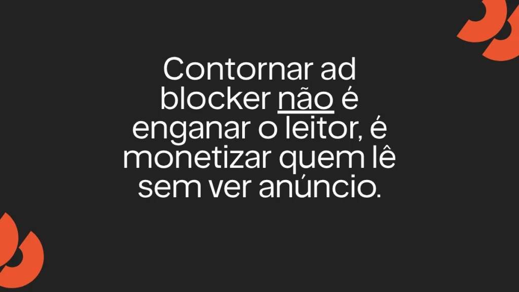 Contornar ad blocker para monetizar leitores sem anúncios